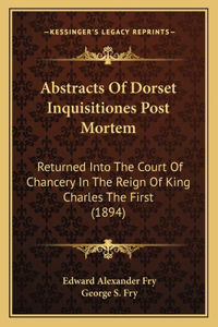 Abstracts Of Dorset Inquisitiones Post Mortem