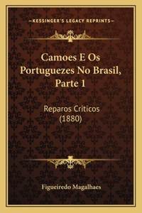 Camoes E Os Portuguezes No Brasil, Parte 1