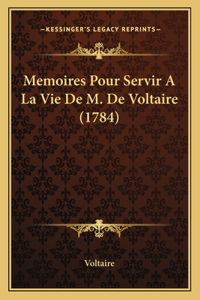 Memoires Pour Servir A La Vie De M. De Voltaire (1784)