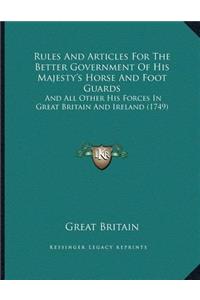 Rules And Articles For The Better Government Of His Majesty's Horse And Foot Guards
