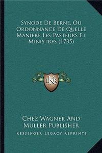 Synode De Berne, Ou Ordonnance De Quelle Maniere Les Pasteurs Et Ministres (1735)