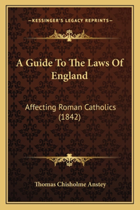 A Guide To The Laws Of England