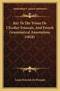 Key To The Tresor De L'Ecolier Francais, And French Grammatical Annotations (1828)