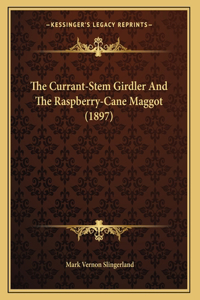 The Currant-Stem Girdler And The Raspberry-Cane Maggot (1897)
