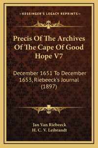 Precis Of The Archives Of The Cape Of Good Hope V7