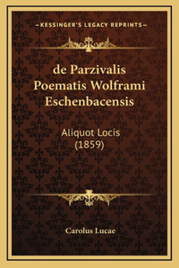 de Parzivalis Poematis Wolframi Eschenbacensis