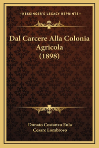 Dal Carcere Alla Colonia Agricola (1898)