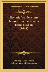 Ecclesia Waldensium Orthodoxiae Lutheranae Testis Et Socia (1668)