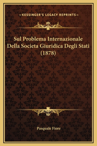 Sul Problema Internazionale Della Societa Giuridica Degli Stati (1878)