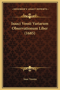 Isaaci Vossii Variarum Observationum Liber (1685)