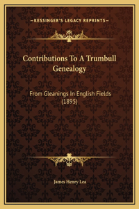 Contributions To A Trumbull Genealogy