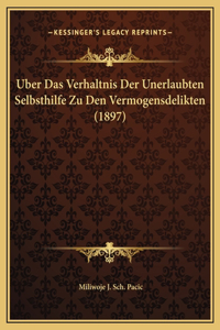 Uber Das Verhaltnis Der Unerlaubten Selbsthilfe Zu Den Vermogensdelikten (1897)