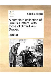 A Complete Collection of Junius's Letters, with Those of Sir William Draper.