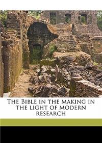 The Bible in the Making in the Light of Modern Research