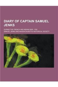 Diary of Captain Samuel Jenks; During the French and Indian War, 1760