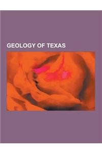 Geology of Texas: Anadarko Basin, Antlers Formation, Austin Chalk, Balcones Fault, Barnett Shale, Barringer Hill, Caprock Escarpment, Do