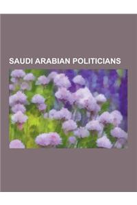 Saudi Arabian Politicians: Assassinated Saudi Arabian Politicians, Government Ministers of Saudi Arabia, Governors of Provinces in Saudi Arabia,