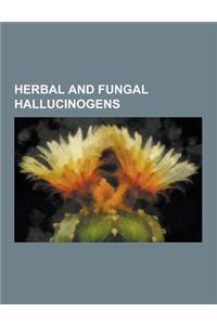 Herbal and Fungal Hallucinogens: Soma, Datura, Ayahuasca, Mandrake, Datura Stramonium, Kykeon, Turbina Corymbosa, List of Psychedelic Plants, Peyote,