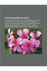 Cristianismo En Asia: Cristianismo En Afganistan, Cristianismo En China, Cristianismo En Corea del Sur, Cristianismo En Filipinas