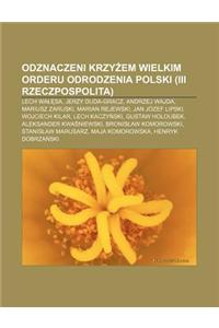 Odznaczeni Krzy Em Wielkim Orderu Odrodzenia Polski (III Rzeczpospolita): Lech Wa Sa, Jerzy Duda-Gracz, Andrzej Wajda, Mariusz Zaruski