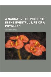A Narrative of Incidents in the Eventful Life of a Physician