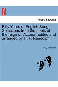 Fifty Years of English Song. Selections from the Poets of the Reign of Victoria. Edited and Arranged by H. F. Randolph.