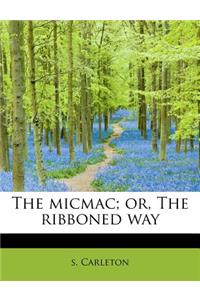 The Micmac; Or, the Ribboned Way
