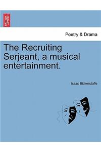 Recruiting Serjeant, a Musical Entertainment.