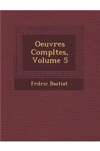 Oeuvres Completes, Volume 5
