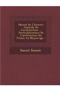 Manuel De L'histoire Générale De L'architecture ... Particulièrement De L'architecture En France Au Moyen-âge...