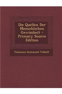 Die Quellen Der Menschlichen Gewissheit