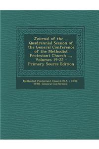 Journal of the ... Quadrennial Session of the General Conference of the Methodist Protestant Church ..., Volumes 19-22