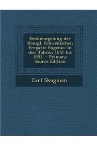 Erdumsegelung Der Konigl. Schwedischen Fregatte Eugenie: In Den Jahren 1851 Bis 1853.