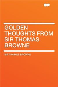 Golden Thoughts from Sir Thomas Browne