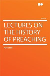 Lectures on the History of Preaching