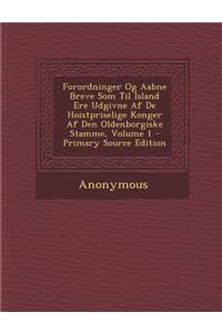 Forordninger Og Aabne Breve SOM Til Island Ere Udgivne AF de Hoistpriselige Konger AF Den Oldenborgiske Stamme, Volume 1 - Primary Source Edition
