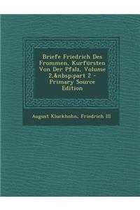 Briefe Friedrich Des Frommen, Kurfursten Von Der Pfalz, Volume 2, Part 2 - Primary Source Edition