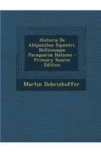 Historia De Abiponibus Equestri, Bellicosaque Paraquariæ Natione