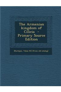The Armenian Kingdom of Cilicia