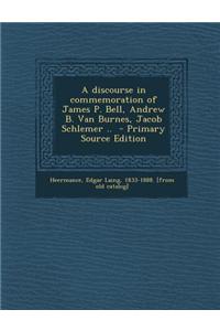 A Discourse in Commemoration of James P. Bell, Andrew B. Van Burnes, Jacob Schlemer ..