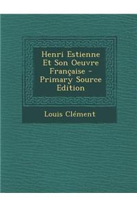 Henri Estienne Et Son Oeuvre Francaise - Primary Source Edition