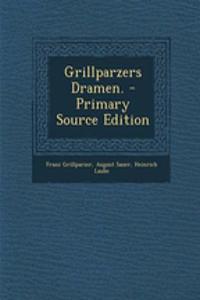 Grillparzers Dramen. - Primary Source Edition