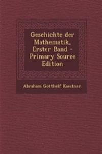 Geschichte Der Mathematik, Erster Band - Primary Source Edition