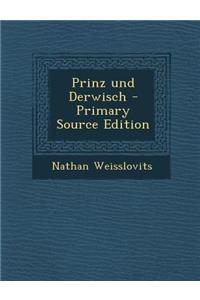 Prinz Und Derwisch - Primary Source Edition