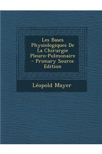 Les Bases Physiologiques de La Chirurgie Pleuro-Pulmonaire