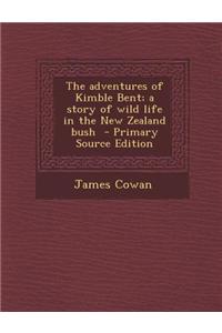 The Adventures of Kimble Bent; A Story of Wild Life in the New Zealand Bush