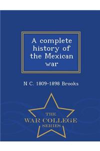 A Complete History of the Mexican War - War College Series