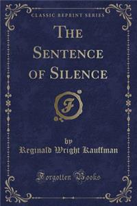 The Sentence of Silence (Classic Reprint)