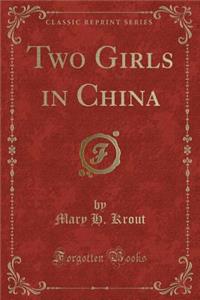 Two Girls in China (Classic Reprint)