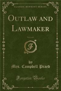 Outlaw and Lawmaker, Vol. 1 of 3 (Classic Reprint)